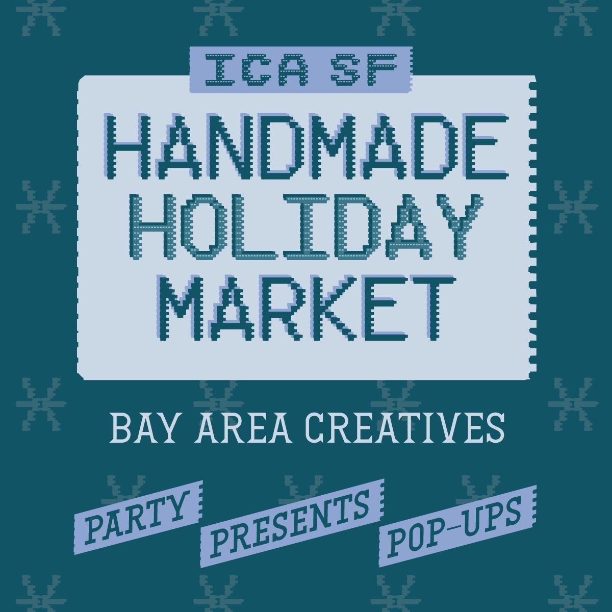 Handmade Holiday Market at ICA SF – San Francisco, Holiday & Gift Markets